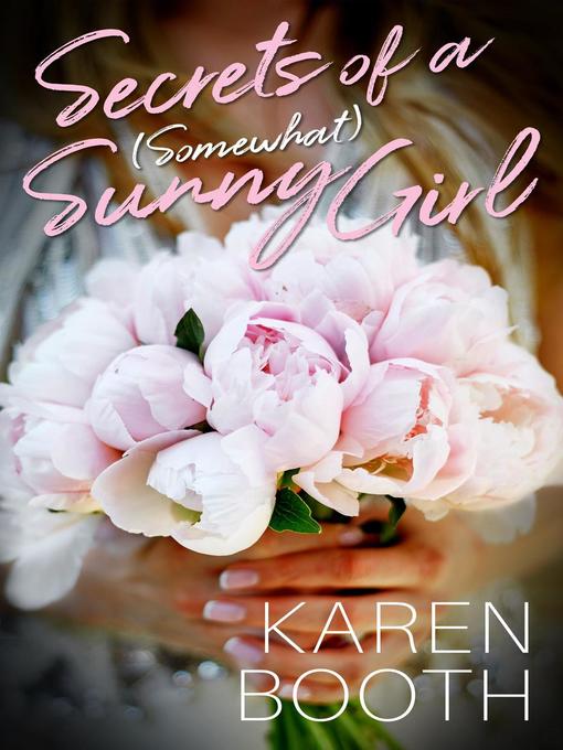 Title details for Secrets of a (Somewhat) Sunny Girl by Karen Booth - Available